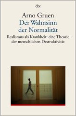 arno gruen: "der wahnsinn der normalität"